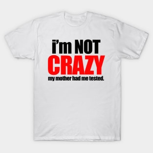 I'm not crazy T-Shirt